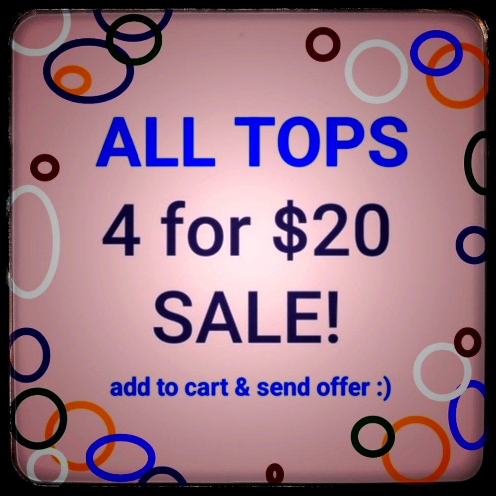All tops 4 for $20!